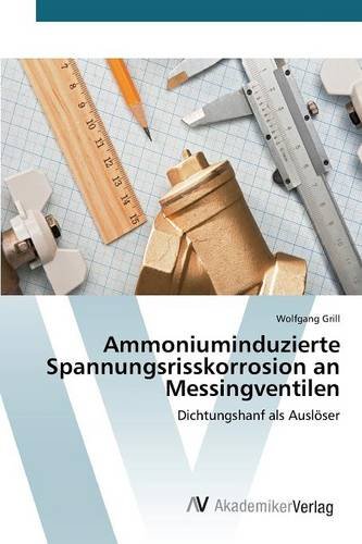 Ammoniuminduzierte Spannungsrisskorrosion an Messingventilen: Dichtungshanf als Auslöser Ammoniuminduzierte Spannungsrisskorrosion an Messingventilen: Dichtungshanf als Auslöser von VDM Verlag