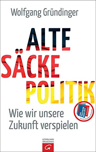 Alte-Säcke-Politik: Wie wir unsere Zukunft verspielen