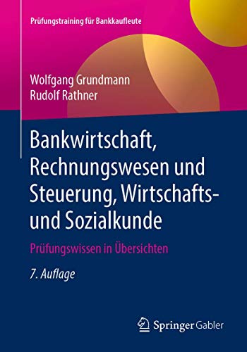 Bankwirtschaft, Rechnungswesen und Steuerung, Wirtschafts- und Sozialkunde: Prüfungswissen in Übersichten (Prüfungstraining für Bankkaufleute)