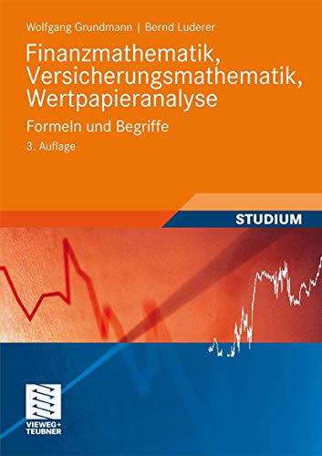 Finanzmathematik, Versicherungsmathematik, Wertpapieranalyse: Formeln und Begriffe (Studienbücher Wirtschaftsmathematik) (German Edition), 3. Auflage von Vieweg+Teubner Verlag