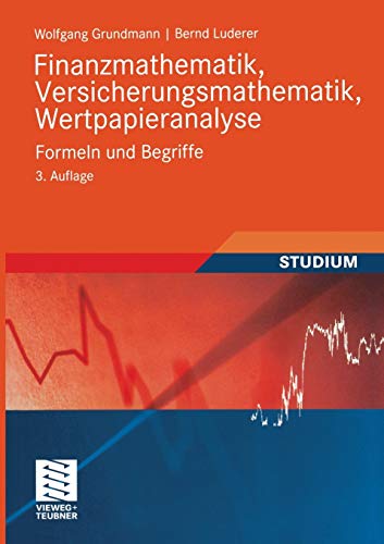 Finanzmathematik, Versicherungsmathematik, Wertpapieranalyse: Formeln und Begriffe (Studienbücher Wirtschaftsmathematik) (German Edition), 3. Auflage