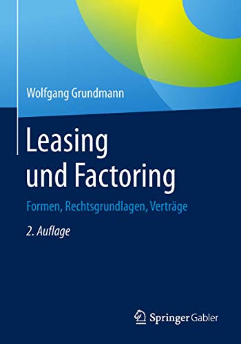 Leasing und Factoring: Formen, Rechtsgrundlagen, Verträge Leasing und Factoring: Formen, Rechtsgrundlagen, Verträge von Springer