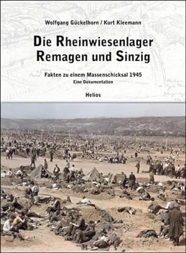 Die Rheinwiesenlager 1945 in Remagen und Sinzig: Fakten zu einem Massenschicksal 1945