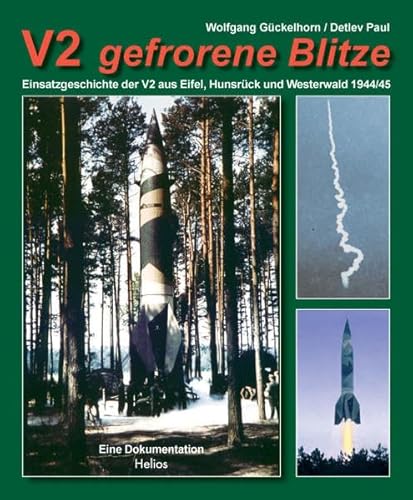 V2 gefrorene Blitze: Einsatzgeschichte der V2 aus Eifel, Hunsrück und Westerwald