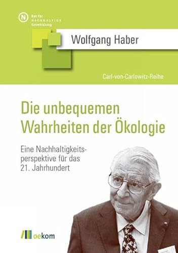 Die unbequemen Wahrheiten der Ökologie: Eine Nachhaltigkeitsperspektive für das 21. Jahrhundert (Carl-von-Carlowitz-Reihe) von Oekom Verlag GmbH