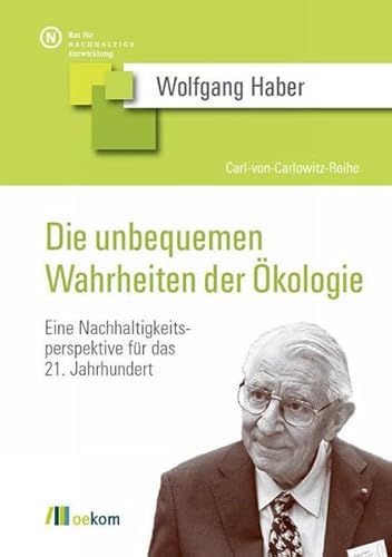 Die unbequemen Wahrheiten der Ökologie: Eine Nachhaltigkeitsperspektive für das 21. Jahrhundert (Carl-von-Carlowitz-Reihe) von Oekom Verlag GmbH
