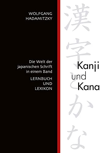 Kanji und Kana: Die Welt der japanischen Schrift in einem Band. LERNBUCH UND LEXIKON