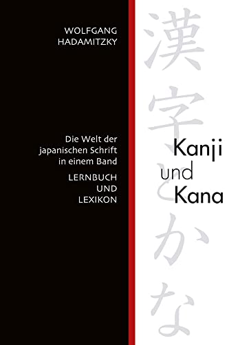 Kanji und Kana: Die Welt der japanischen Schrift in einem Band. LERNBUCH UND LEXIKON