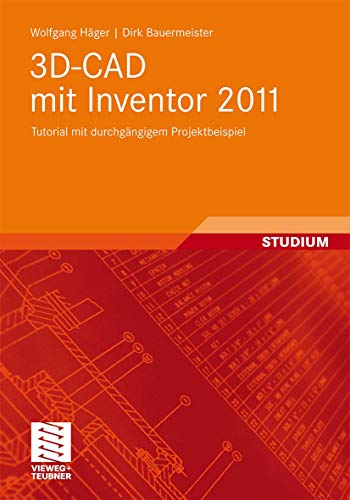 3D-CAD mit Inventor 2011: Tutorial mit durchgängigem Projektbeispiel von Vieweg+Teubner Verlag