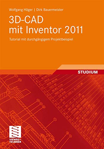 3D-CAD mit Inventor 2011: Tutorial mit durchgängigem Projektbeispiel 3D-CAD mit Inventor 2011: Tutorial mit durchgängigem Projektbeispiel von Vieweg+Teubner Verlag