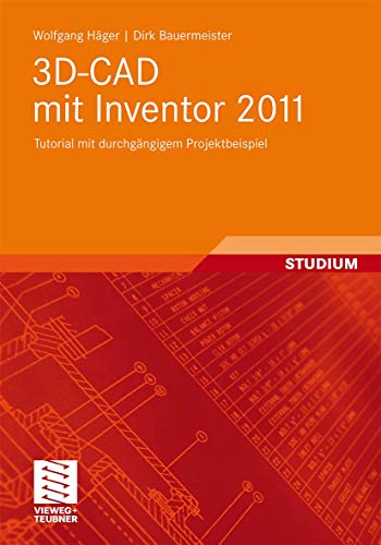 3D-CAD mit Inventor 2011: Tutorial mit durchgängigem Projektbeispiel