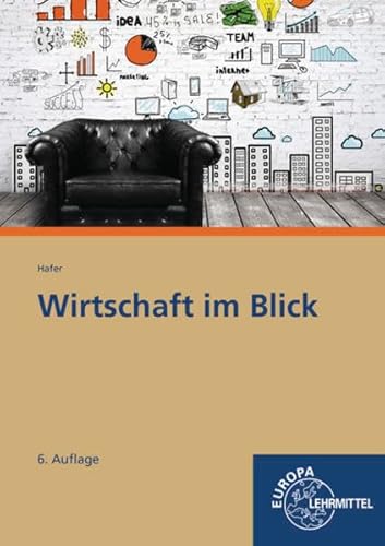 Wirtschaft im Blick: Wirtschaftskunde für nicht kaufmännische Berufsschulen von Europa-Lehrmittel