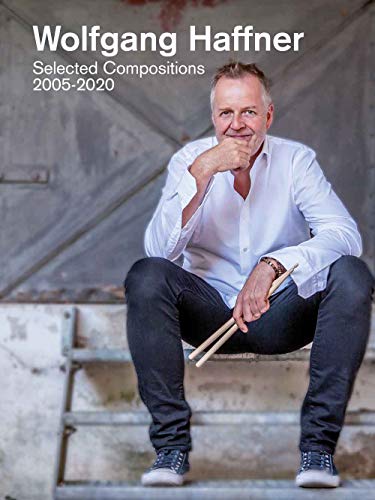Wolfgang Haffner: Selected Compositions 2005-2020 von Bosworth Edition