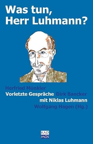 Was tun, Herr Luhmann? Vorletzte Gespräche mit Niklas Luhmann von Kulturverlag Kadmos