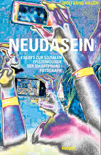 Neudasein: Essays zur sozialen Epistemologie der Smartphone-Fotografie: Zur sozialen Epistemologie digitaler Fotografie