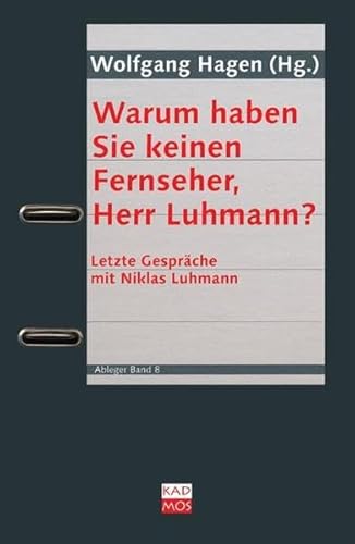 Warum haben Sie keinen Fernseher, Herr Luhmann?: Letzte Gespräche mit Niklas Luhmann (Ableger)