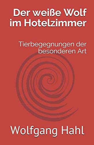 Der weiße Wolf im Hotelzimmer: Tierbegegnungen der besonderen Art Der weiße Wolf im Hotelzimmer: Tierbegegnungen der besonderen Art