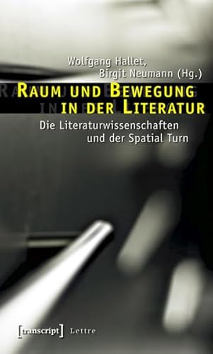 Raum und Bewegung in der Literatur: Die Literaturwissenschaften und der Spatial Turn (Lettre)