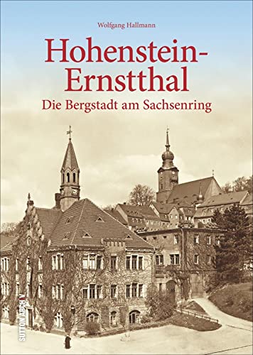 Hohenstein-Ernstthal. Die Bergstadt am Sachsenring. Bildband mit über 160 großteils unveröffentlichten historischen Fotografien der Rennstrecke, ... Die Bergstadt am Sachsenring von Sutton