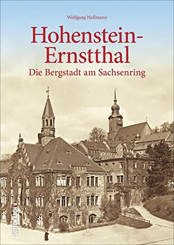 Hohenstein-Ernstthal. Die Bergstadt am Sachsenring. Bildband mit über 160 großteils unveröffentlichten historischen Fotografien der Rennstrecke, ... Die Bergstadt am Sachsenring von Sutton