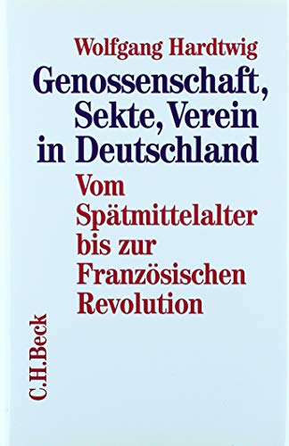 Genossenschaft, Sekte, Verein in Deutschland, Bd.1, Vom Spätmittelalter bis zur Französischen Revolution
