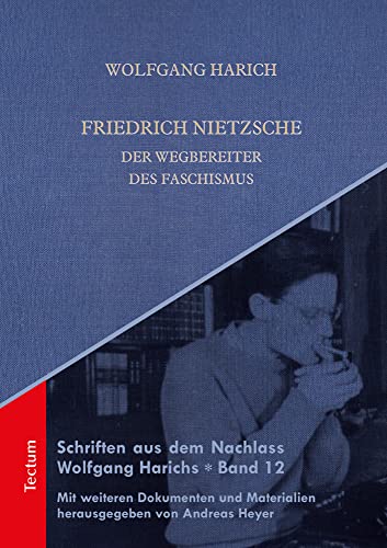 Friedrich Nietzsche: Der Wegbereiter des Faschismus (Schriften aus dem Nachlass Wolfgang Harichs)
