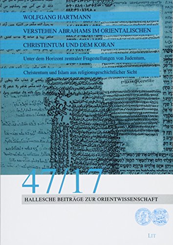 Verstehen Abrahams im orientalischen Christentum und dem Koran: Unter dem Horizont zentraler Fragestellungen von Judentum, Christentum und Islam aus religionsgeschichtlicher Sicht von Lit Verlag