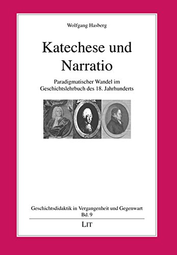 Katechese und Narratio: Paradigmatischer Wandel im Geschichtslehrbuch des 18. Jahrhunderts