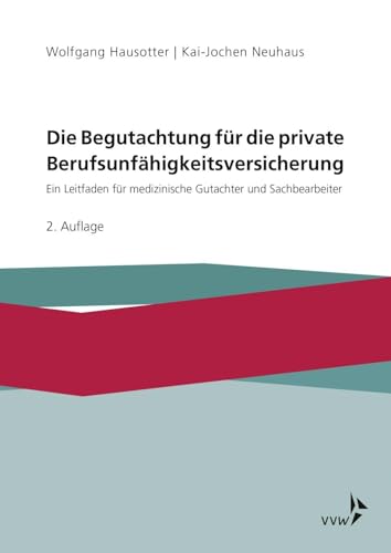 Die Begutachtung für die private Berufsunfähigkeitsversicherung: Ein Leitfaden für medizinische Gutachter und Sachbearbeiter in den Leistungsabteilungen privater Versicherer von VVW-Verlag Versicherungs.