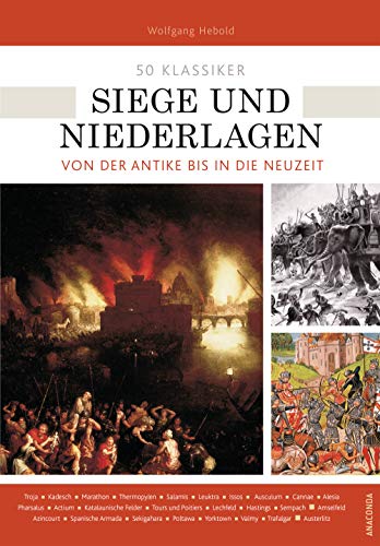 50 Klassiker Siege und Niederlagen: Von der Antike bis in die Neuzeit von ANACONDA