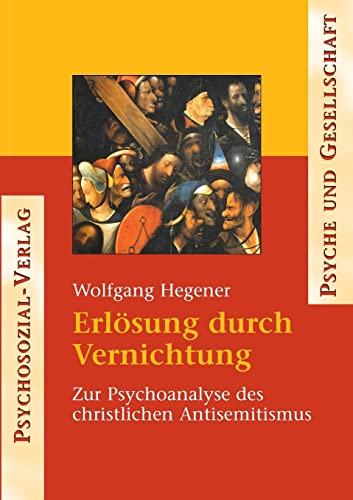 Erlösung durch Vernichtung. Psychoanalytische Studien zum christlichen Antisemitismus: Zur Psychoanalyse des christlichen Antisemitismus (Psyche und Gesellschaft)