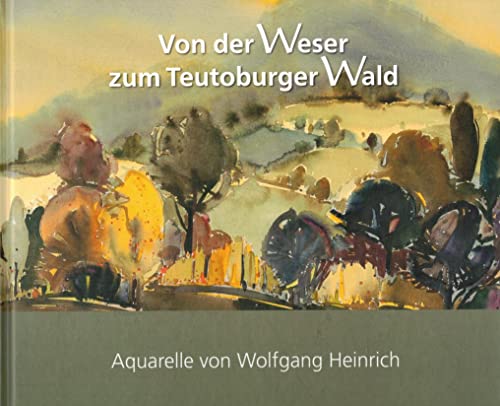 Von der Weser zum Teutoburger Wald: Aquarelle von Wolfgang Heinrich von Niemeyer, C W