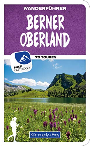 Berner Oberland Wanderführer: Mit 70 Touren und Outdoor App (Kümmerly+Frey Wanderführer)