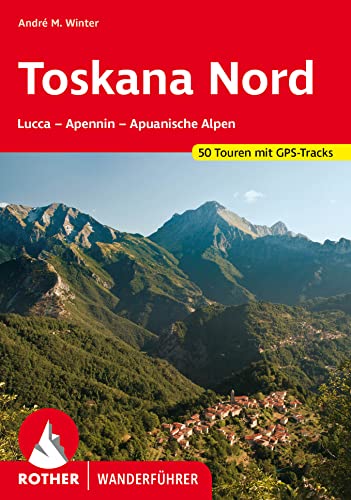 Toskana Nord: Lucca - Apennin - Apuanische Alpen. 50 Touren. Mit GPS-Tracks (Rother Wanderführer) von Bergverlag Rother