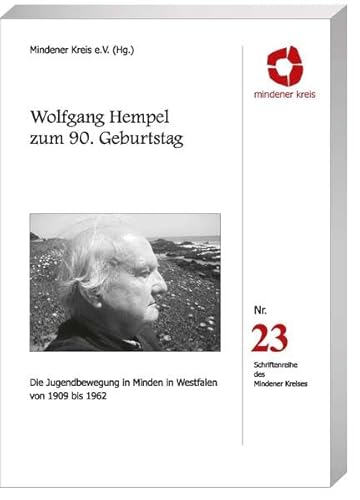 Wolfgang Hempel zum 90. Geburtstag - Die Jugendbewegung in Minden in Westfalen von 1909 bis 1962 - Schriftreihe des Mindener Kreises Heft 23