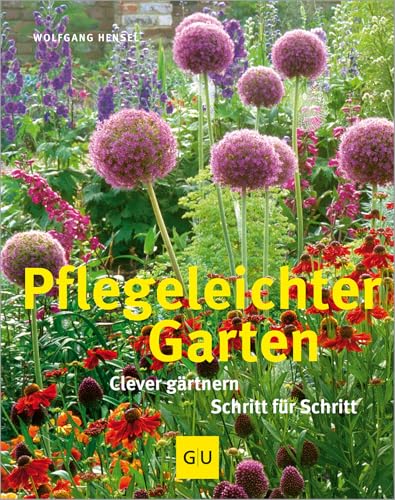 Pflegeleichter Garten: Clever gärtnern Schritt für Schritt von Gräfe und Unzer