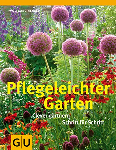 Pflegeleichter Garten: Clever gärtnern Schritt für Schritt