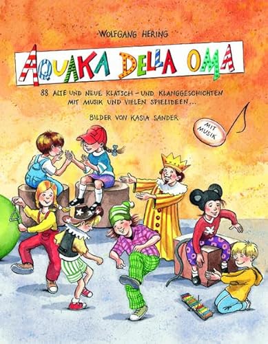 AQUAKA DELLA OMA: 88 alte und neue Klatsch- und Klanggeschichten mit Musik und vielen Spielideen (Praxisbücher für den pädagogischen Alltag)