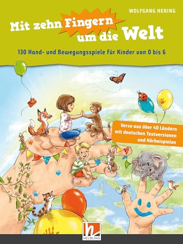 Mit zehn Fingern um die Welt: 130 Hand- und Bewegungsspiele für Kinder von 0 bis 6. inkl. Audio-Download von Helbling Verlag GmbH