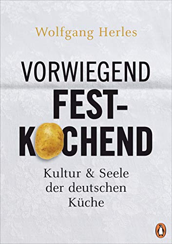 Vorwiegend festkochend: Kultur und Seele der deutschen Küche von Penguin Verlag