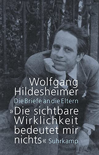 »Die sichtbare Wirklichkeit bedeutet mir nichts«: Die Briefe an die Eltern