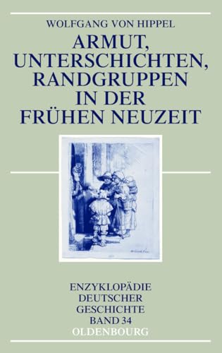 Armut, Unterschichten, Randgruppen in der Frühen Neuzeit (Enzyklopädie deutscher Geschichte, 34, Band 34) von Walter de Gruyter