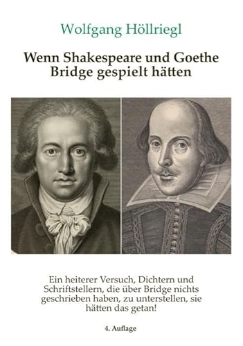 Wenn Shakespeare und Goethe Bridge gespielt hätten: Ein heiterer Versuch, Dichtern und Schriftstellern, die über Bridge nicht geschrieben haben, zu ... haben, zu unterstellen, sie hätten das getan! von Idea Verlag GmbH