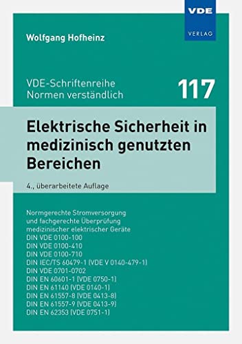 Elektrische Sicherheit in medizinisch genutzten Bereichen: Normgerechte Stromversorgung und fachgerechte Überprüfung medizinischerelektrischer Geräte; ... E (VDE-Schriftenreihe – Normen verständlich)