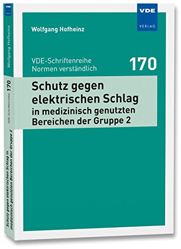 Schutz gegen elektrischen Schlag in medizinisch genutzten Bereichen der Gruppe 2 (VDE-Schriftenreihe - Normen verständlich Bd.170) von Vde-Verlag