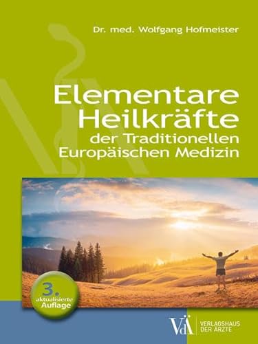 Elementare Heilkräfte: der Traditionellen Europäischen Medizin mit den 4 Heilübungen von Verlagshaus der Ärzte
