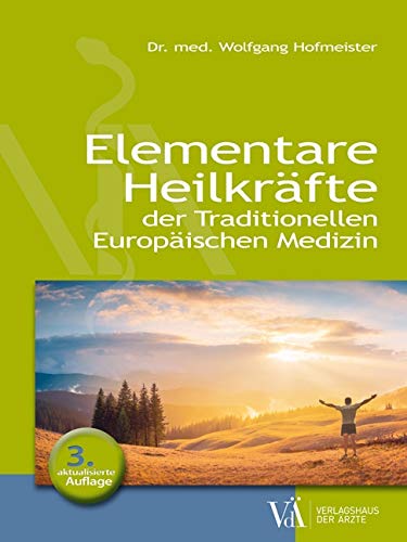 Elementare Heilkräfte: der Traditionellen Europäischen Medizin mit den 4 Heilübungen von Verlagshaus der Ärzte