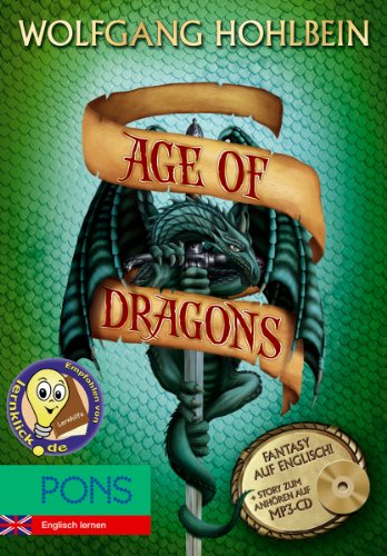 PONS Wolfgang Hohlbein - Age of Dragons + MP3-CD: Englisch Lernen mit spannender Fantasy - Buch + Story zum Anhören: mit Story zum Anhören auf MP3-CD (PONS Fantasy auf Englisch!) PONS Wolfgang Hohlbein - Age of Dragons + MP3-CD: Englisch Lernen mit spannender Fantasy - Buch + Story zum Anhören: mit Story zum Anhören auf MP3-CD (PONS Fantasy auf Englisch!)