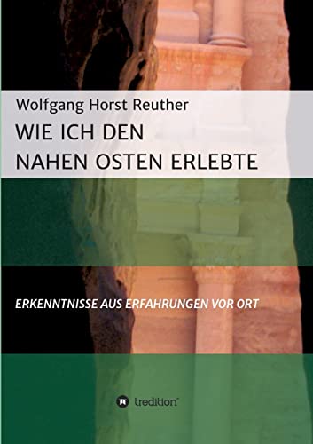 Wie ich den Nahen Osten erlebte: Erkenntnisse aus Erfahrungen vor Ort