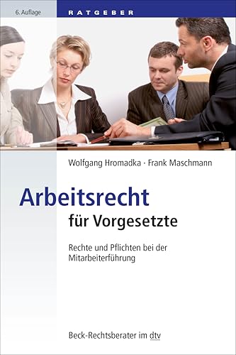 Arbeitsrecht für Vorgesetzte: Rechte und Pflichten bei der Mitarbeiterführung (Beck-Rechtsberater im dtv) von dtv Verlagsgesellschaft